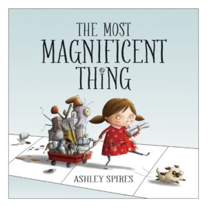 The Most Magnificent Thing by Ashley Spires